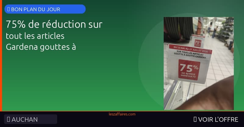 75% de réduction sur tout les articles Gardena gouttes à gouttes - Auchan Brétigny sur Orge (91)
